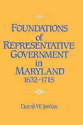 Foundations of Representative Government in Maryland 1632 1715