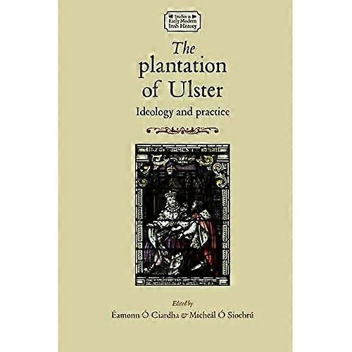 The plantation of Ulster (Studies in Early Modern Irish History)