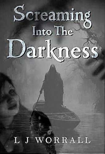 Screaming Into The Darkness - L. J. WORRALL