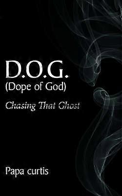 D.O.G. (Dope of God) Chasing That Ghost