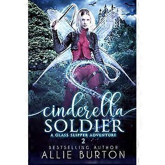 Soldado da Cinderela: Uma Aventura com Sapatinho de Cristal - Livro 2 - Allie Burton