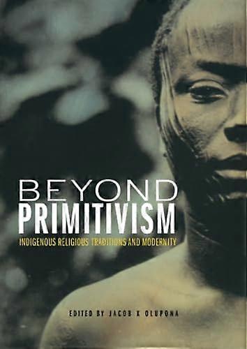 Beyond Primitivism: Indigenous Religious Traditions and Modernity