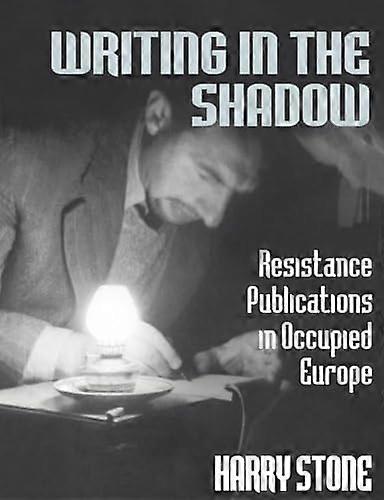 Writing in the Shadow: Resistance Publications in Occupied Europe