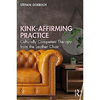 Kink Affirming Practice Culturally Competent Therapy from the Leather Chair