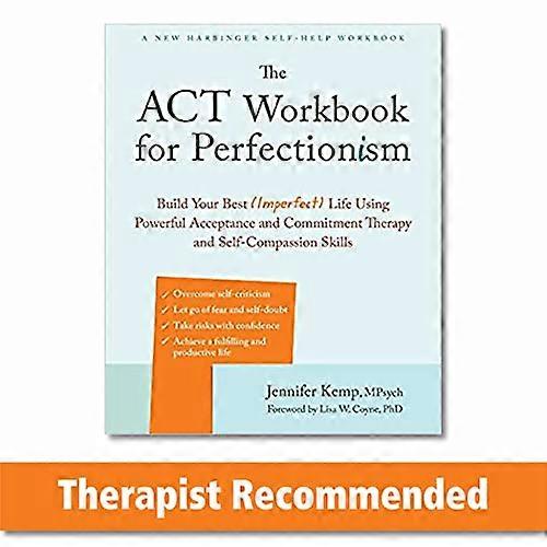 The ACT Workbook for Perfectionism: Build Your Best (Imperfect) Life Using Powerful Acceptance & Commitment Therapy and Self Compassion Skills