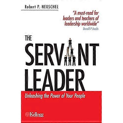 The Servant Leader: Unleashing the Power of Your People