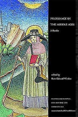Pilgrimage in the Middle Ages - A Reader