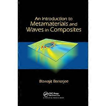 An Introduction To Metamaterials And Waves In Composites - Biswajit Banerjee
