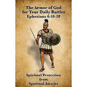The Armor of God for Your Daily Battles Spiritual Protection from Spiritual Attacks