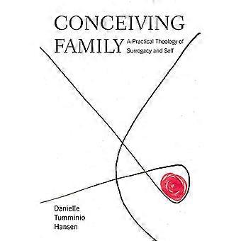 Conceiving Family A Practical Theology of Surrogacy and Self