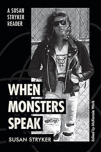 When Monsters Speak A Susan Stryker Reader