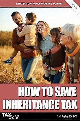 How To Save Inheritance Tax 202526 by Carl Bayley Paperback