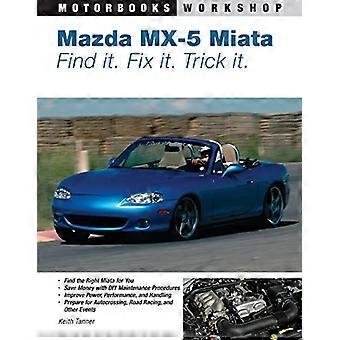 : Mazda Miata Mx 5 trouver, réparer, tromper il (Motorbooks atelier) : trouver, réparer, cochez il (Motorbooks atelier)