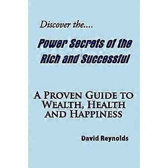 Découvrez les secrets du pouvoir des riches et des prospères : un guide éprouvé pour la richesse, la santé et le bonheur