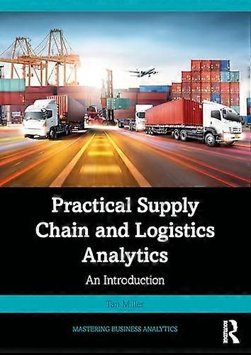 Practical Supply Chain and Logistics Analytics An Introduction