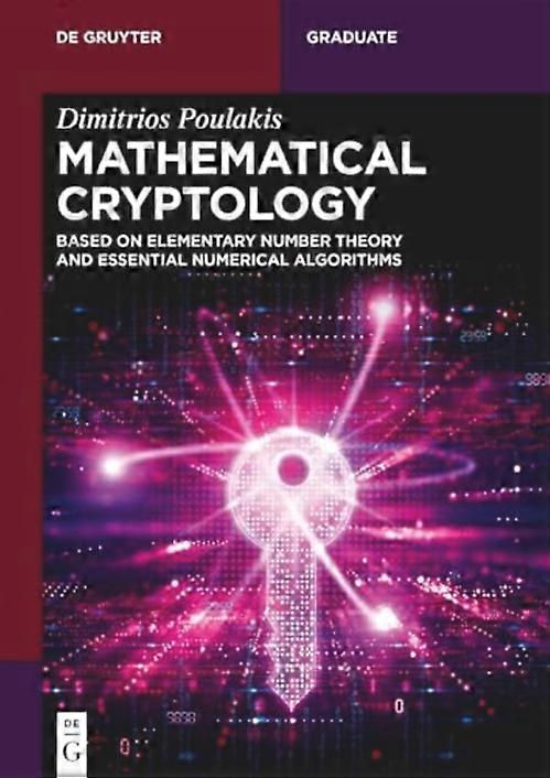 Mathematical Cryptology : Based on Elementary Number Theory and Essential Numerical Algorithms