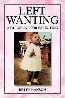Left Wanting A Guideline for Parenting