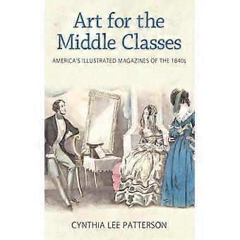 Arte para a Classe Média: Revistas Ilustradas Americanas da Década de 1840 - Cynthia Lee Patterson - Brochura - Livro em Inglês - História