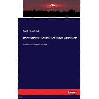 Sammlung Der Ukunden Chroniken Und Sonstigen Quellenschriftenfr Die Geschicht - Adolph Friedrich Riedel - Paperback - English Book - History