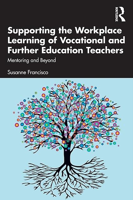 Supporting The Workplace Learning Of Vocational And Further Education Teachers by Susanne Charles Sturt University Francisco Paperback