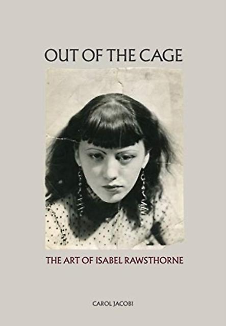 Out Of The Cage The Art Of Isabel Rawsthorne by Carol Jacobi Paperback Book