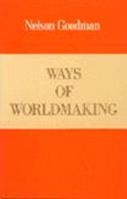 Ways Of Worldmaking by Nelson Goodman Paperback