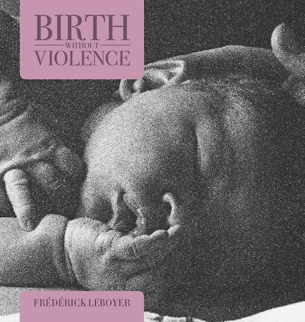 Birth Without Violence by Frederick Leboyer Paperback