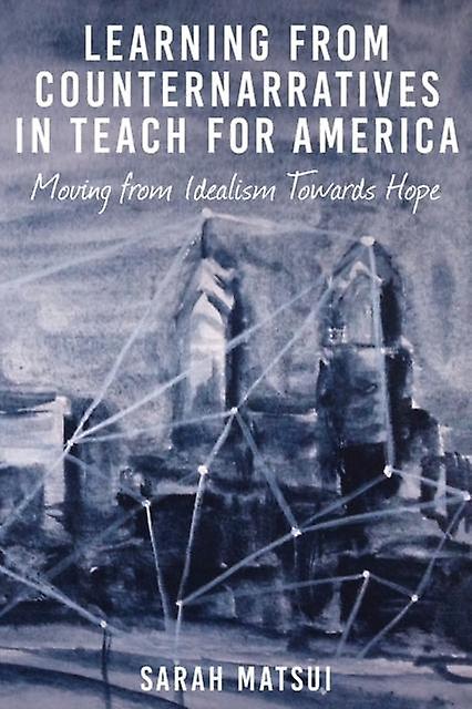 Learning From Counternarratives In Teach For America by Sarah Matsui Paperback