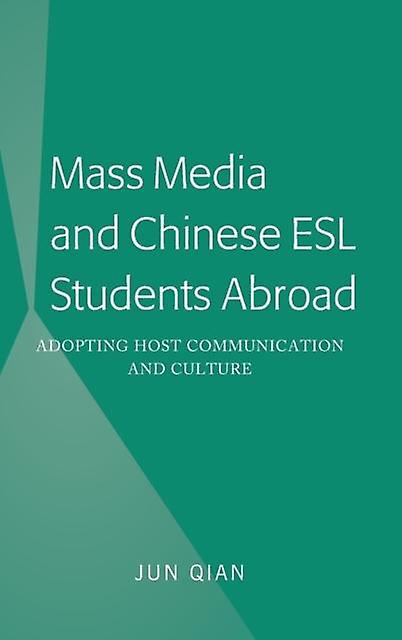 Mass Media And Chinese Esl Students Abroad by Jun Qian Hardback Book