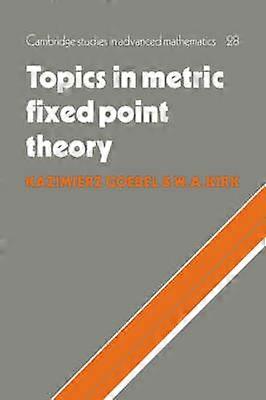 Topics in Metric Fixed Point Theory 28 Cambridge Studies in Advanced Mathematics Series Number 28