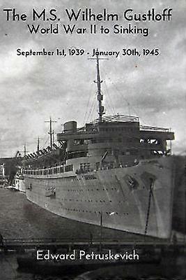 The M.S Wilhelm Gustloff - World War II to Sinking