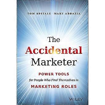 The Accidental Marketer Power Tools for People Who Find Themselves in Marketing Roles