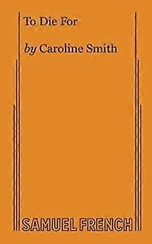To Die For - Caroline Smith - Plays, playscripts - Samuel French Ltd - Paperback