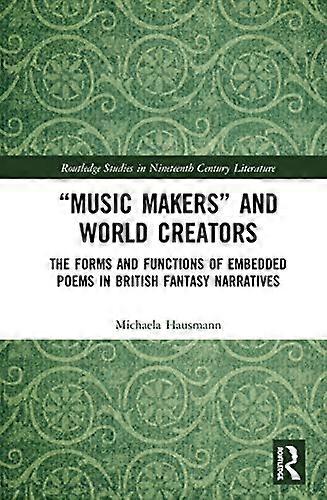 Music Makers and World Creators: The Forms And Functions Of Embedded Poems In British Fantasy Narratives