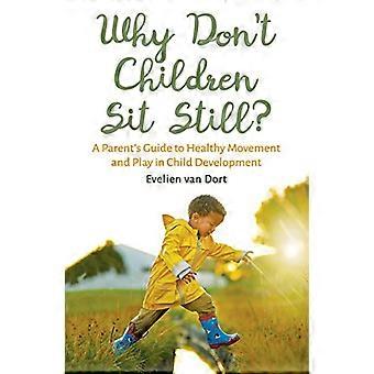Varför inte barn sitta Still?: en förälder Guide till friska rörlighet och spela i barns utveckling