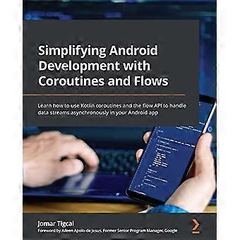 Simplificando el desarrollo de Android con corrutinas y flujos: aprenda a usar corrutinas Kotlin y la API de flujo para manejar flujos de datos de forma asincrónica.