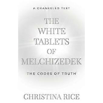 The White Tablets of Melchizedek: The Codes of Truth