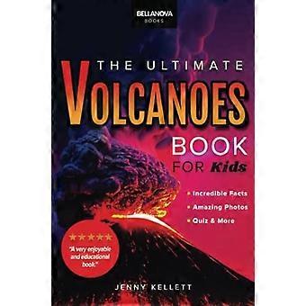 Volcanoes Das ultimative Buch: Erleben Sie die Hitze, Kraft und Schönheit von Vulkanen