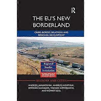 The Eu's New Borderland Cross-border Relations And Regional Development - Andrzej Jakubowski