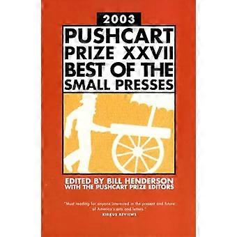 The Pushcart Prize XXVII Best of the Small Presses 2003 Edition
