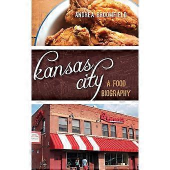 Kansas City A Food Biography - Andrea L. Broomfield - Hardcover - en Book