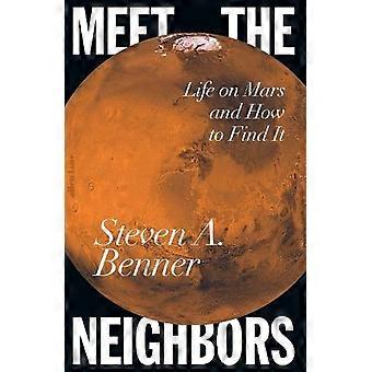 Meet The Neighbors Life On Mars And How To Find It - Steven A. Benner