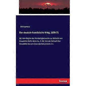 Der Deutsch-franzsische Krieg 1870-71bd. Vom Beginn Der Feindseligkeiten Bis - Anonymous - Paperback - English Book - History