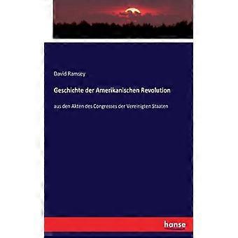 Geschichte Der Amerikanischen Revolutionaus Den Akten Des Congresses Der Vereini - David Ramsey - Paperback - English Book - History