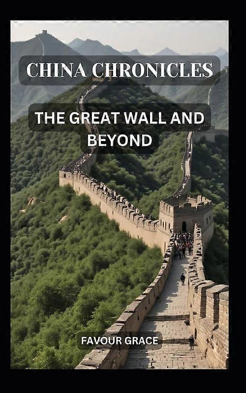 China Chronicles The Great Wall And Beyond