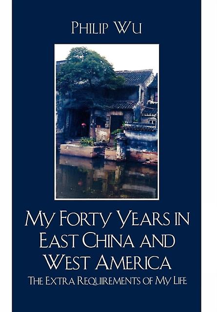 My Forty Years In East China And West America by Philip Fei Wu Paperback Book