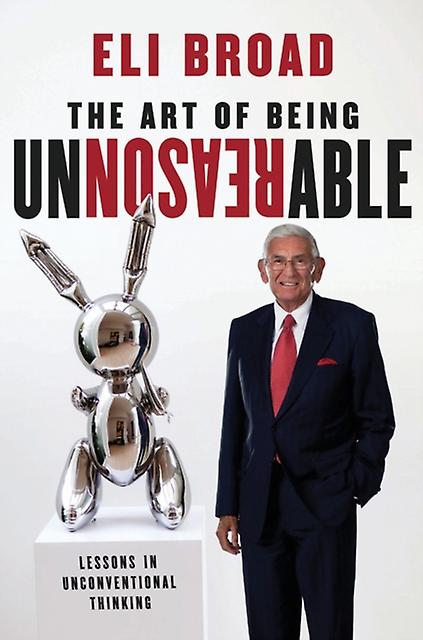 The Art Of Being Unreasonable by Eli Broad Hardback Book