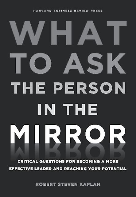 What To Ask The Person In The Mirror by Robert S. Kaplan Paperback Book