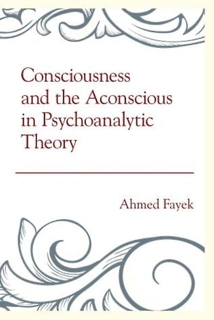 Consciousness And The Aconscious In Psychoanalytic Theory by Ahmed Fayek Paperback Book