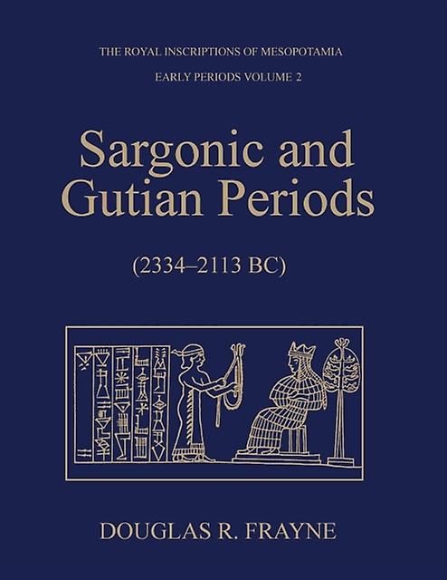 Sargonic And Gutian Periods 22342113 Bc by Douglas Frayne Paperback Book